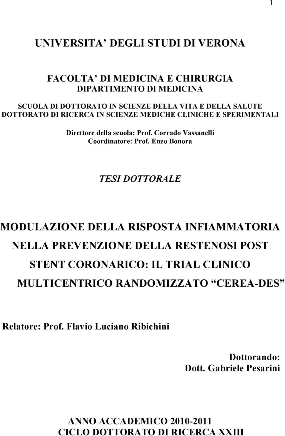 Enzo Bonora TESI DOTTORALE MODULAZIONE DELLA RISPOSTA INFIAMMATORIA NELLA PREVENZIONE DELLA RESTENOSI POST STENT CORONARICO: IL TRIAL CLINICO