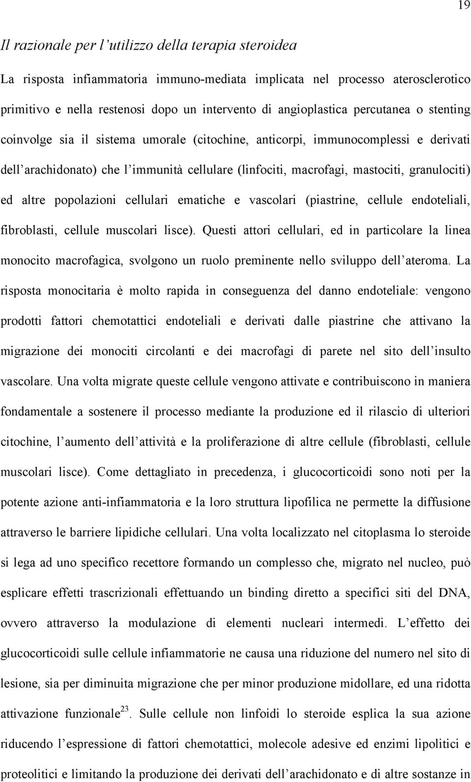 altre popolazioni cellulari ematiche e vascolari (piastrine, cellule endoteliali, fibroblasti, cellule muscolari lisce).