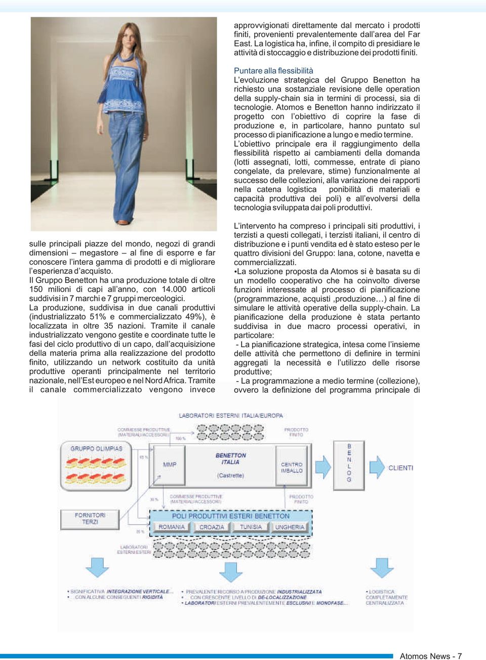 Puntare alla flessibilità L evoluzione strategica del Gruppo Benetton ha richiesto una sostanziale revisione delle operation della supply-chain sia in termini di processi, sia di tecnologie.