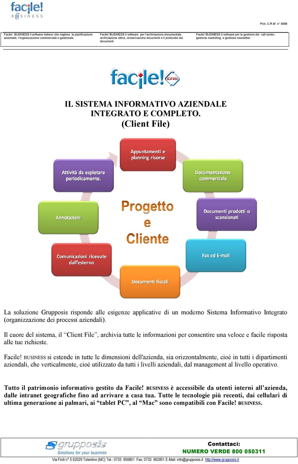 Il cuore del sistema, il Client File, archivia tutte le informazioni per consentire una veloce e facile risposta alle tue richieste. Facile!