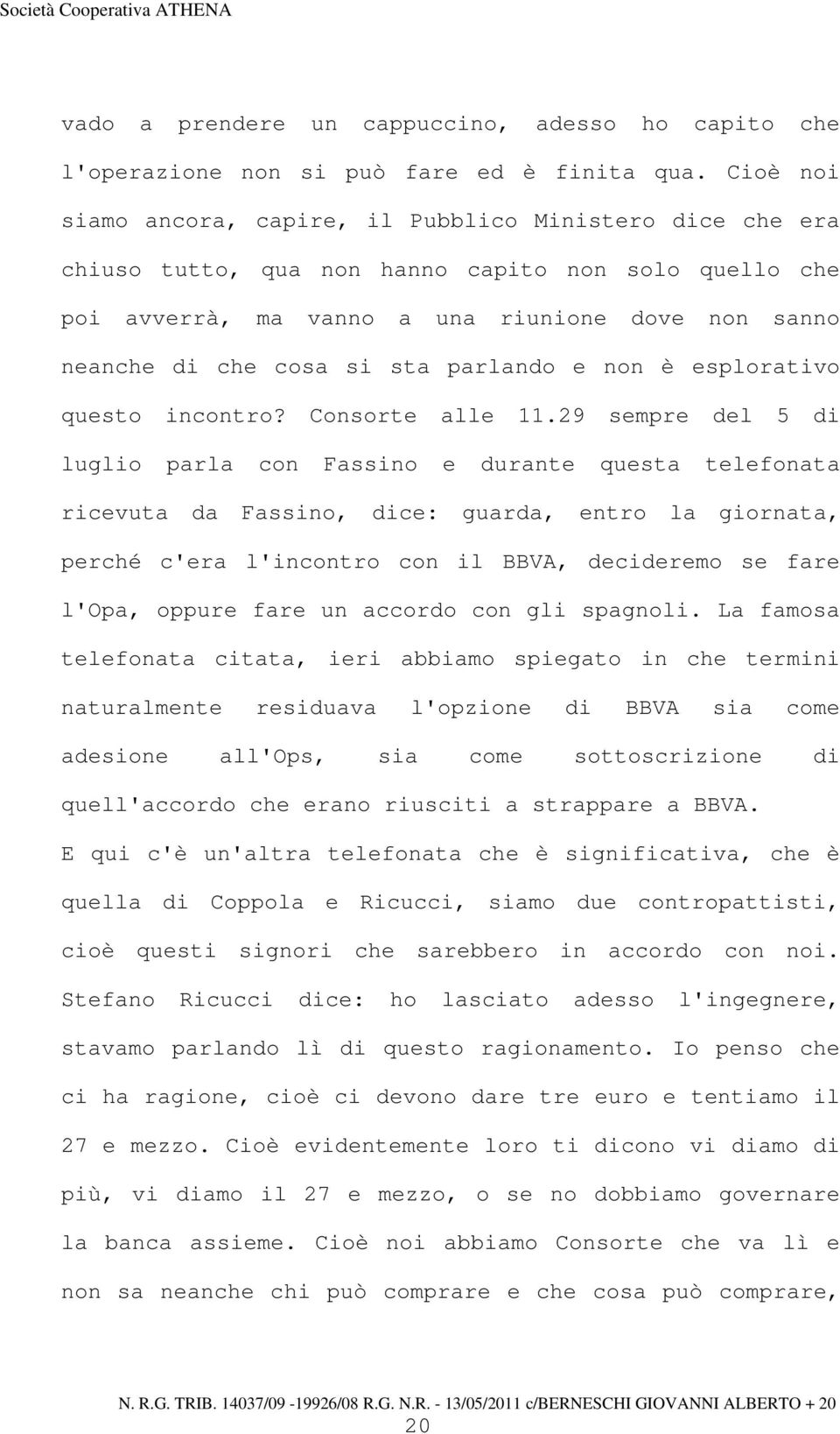 parlando e non è esplorativo questo incontro? Consorte alle 11.