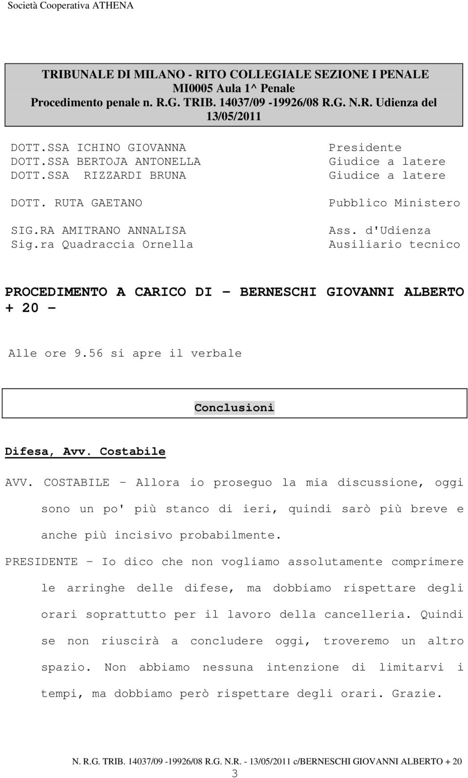 d'udienza Ausiliario tecnico PROCEDIMENTO A CARICO DI BERNESCHI GIOVANNI ALBERTO + 20 - Alle ore 9.56 si apre il verbale Conclusioni Difesa, Avv. Costabile AVV.