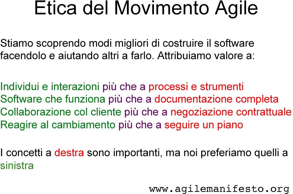 Attribuiamo valore a: Individui e interazioni più che a processi e strumenti Software che funziona più che a