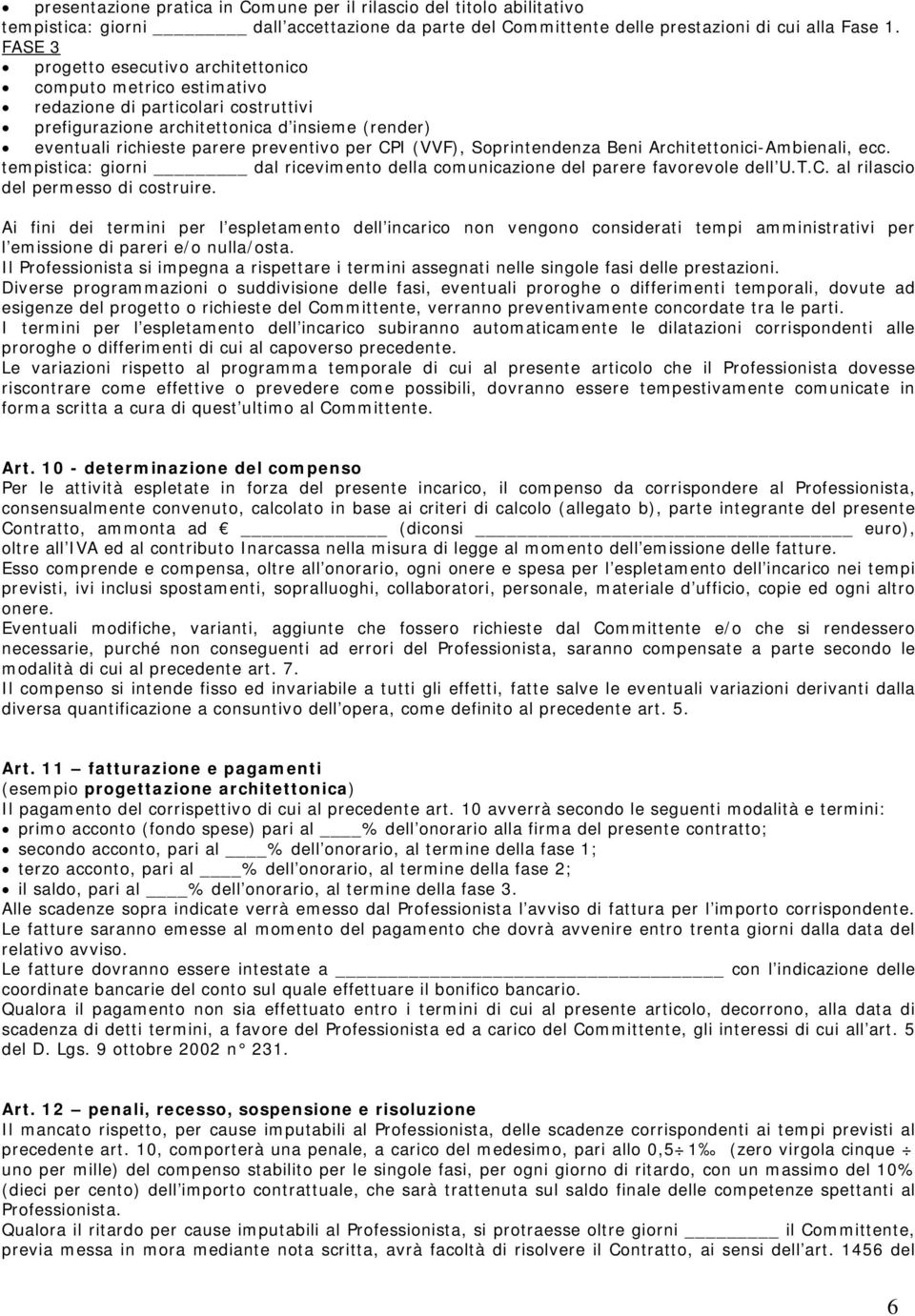 (VVF), Soprintendenza Beni Architettonici-Ambienali, ecc. tempistica: giorni dal ricevimento della comunicazione del parere favorevole dell U.T.C. al rilascio del permesso di costruire.