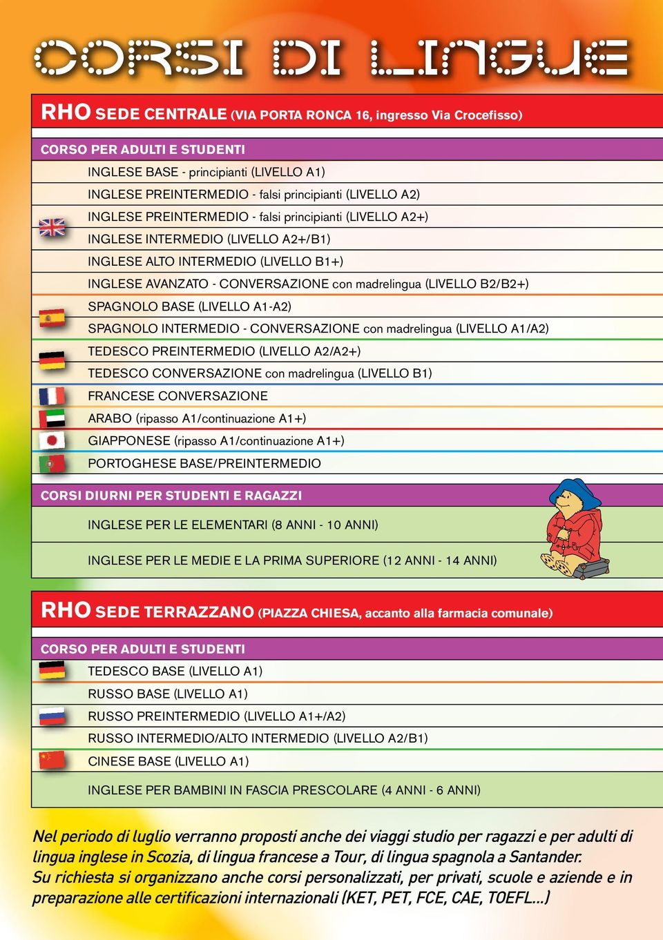 (LIVELLO B2/B2+) SPAGNOLO BASE (LIVELLO A1-A2) SPAGNOLO INTERMEDIO - CONVERSAZIONE con madrelingua (LIVELLO A1/A2) TEDESCO PREINTERMEDIO (LIVELLO A2/A2+) TEDESCO CONVERSAZIONE con madrelingua