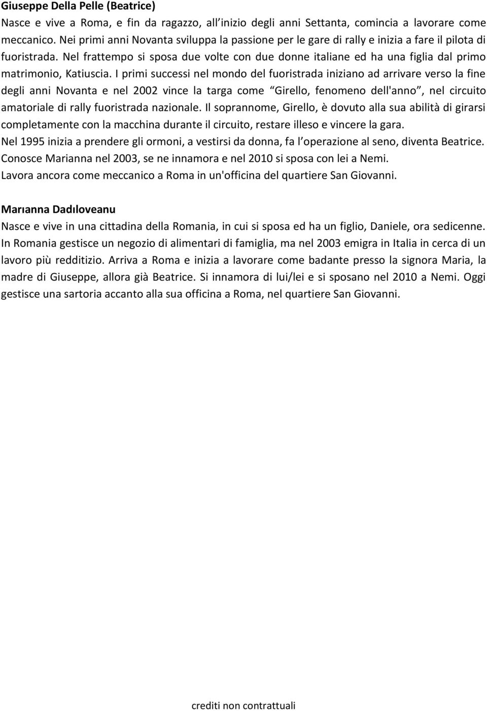 I primi successi nel mondo del fuoristrada iniziano ad arrivare verso la fine degli anni Novanta e nel 2002 vince la targa come Girello, fenomeno dell'anno, nel circuito amatoriale di rally