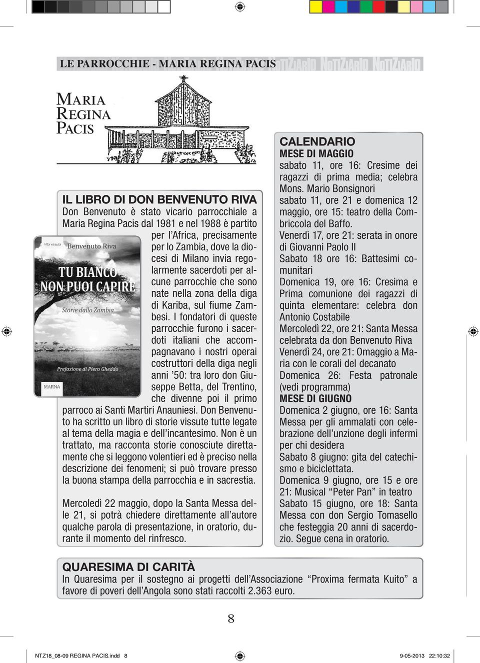 I fodatori di queste parrocchie furoo i sacerdoti italiai che accompagavao i ostri operai costruttori della diga egli ai 50: tra loro do Giuseppe Betta, del Tretio, che divee poi il primo parroco ai