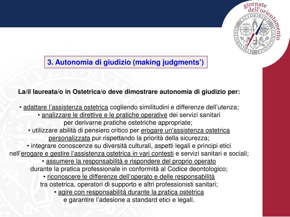 personalizzata pur rispettando la priorità della sicurezza; integrare conoscenze su diversità culturali, aspetti legali e principi etici nell erogare e gestire l assistenza ostetrica in vari contesti