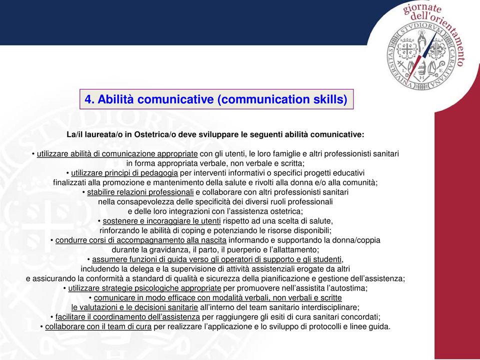 finalizzati alla promozione e mantenimento della salute e rivolti alla donna e/o alla comunità; stabilire relazioni professionali e collaborare con altri professionisti sanitari nella consapevolezza