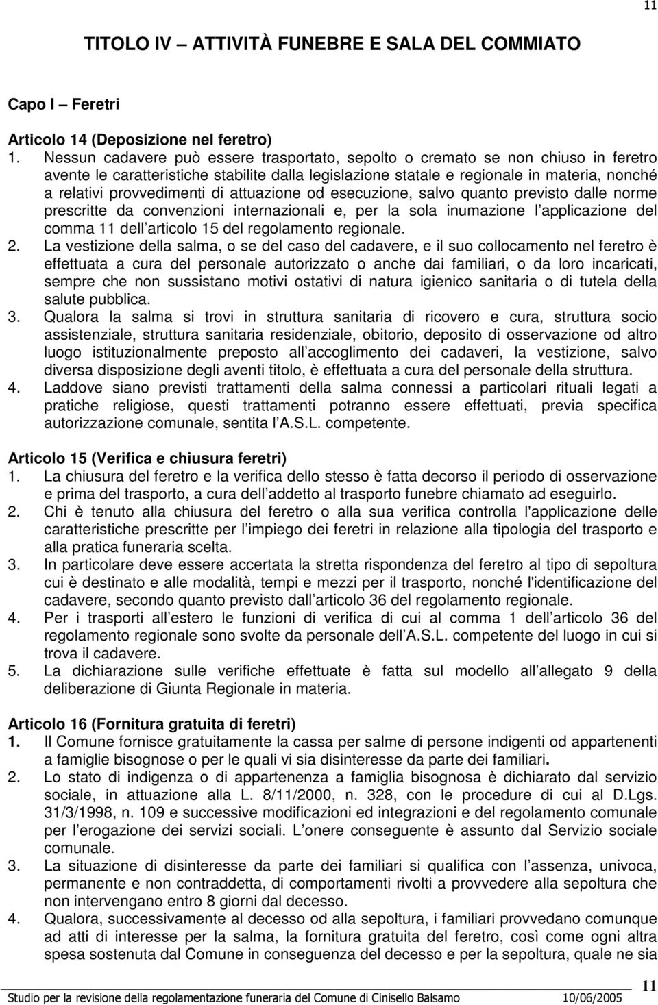 provvedimenti di attuazione od esecuzione, salvo quanto previsto dalle norme prescritte da convenzioni internazionali e, per la sola inumazione l applicazione del comma 11 dell articolo 15 del