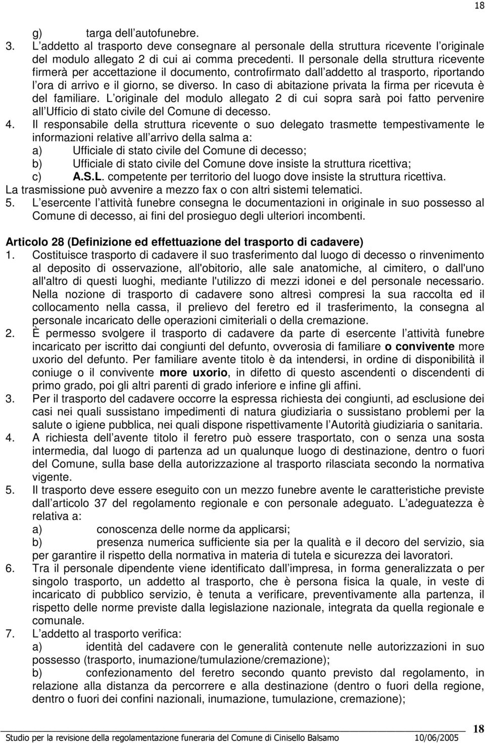 In caso di abitazione privata la firma per ricevuta è del familiare. L originale del modulo allegato 2 di cui sopra sarà poi fatto pervenire all Ufficio di stato civile del Comune di decesso. 4.