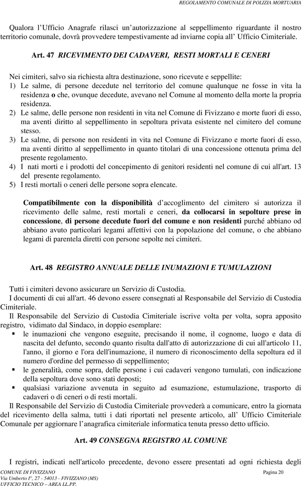 qualunque ne fosse in vita la residenza o che, ovunque decedute, avevano nel Comune al momento della morte la propria residenza.