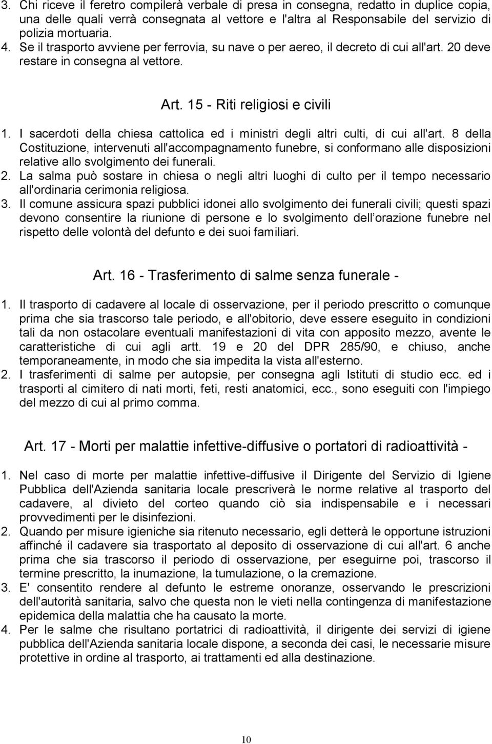 I sacerdoti della chiesa cattolica ed i ministri degli altri culti, di cui all'art.