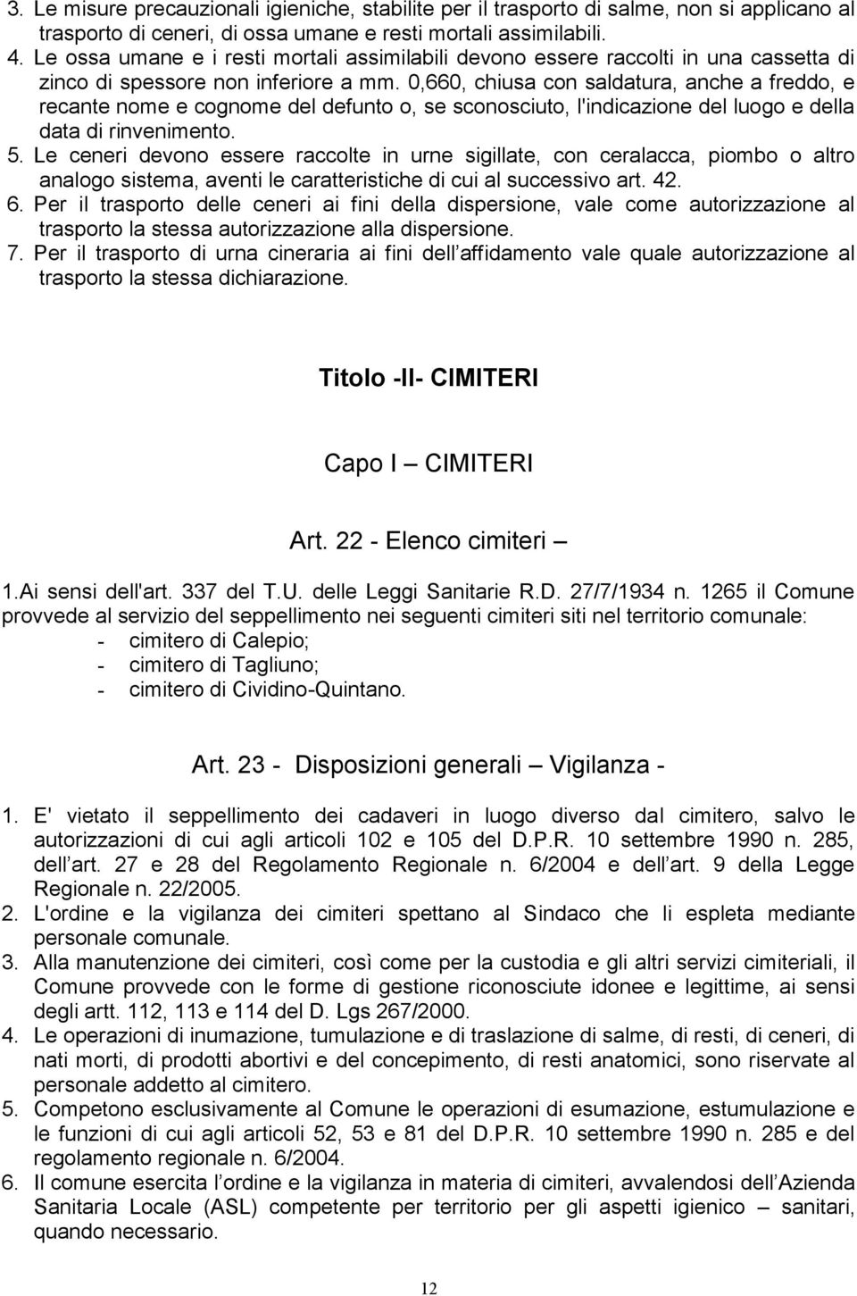 0,660, chiusa con saldatura, anche a freddo, e recante nome e cognome del defunto o, se sconosciuto, l'indicazione del luogo e della data di rinvenimento. 5.