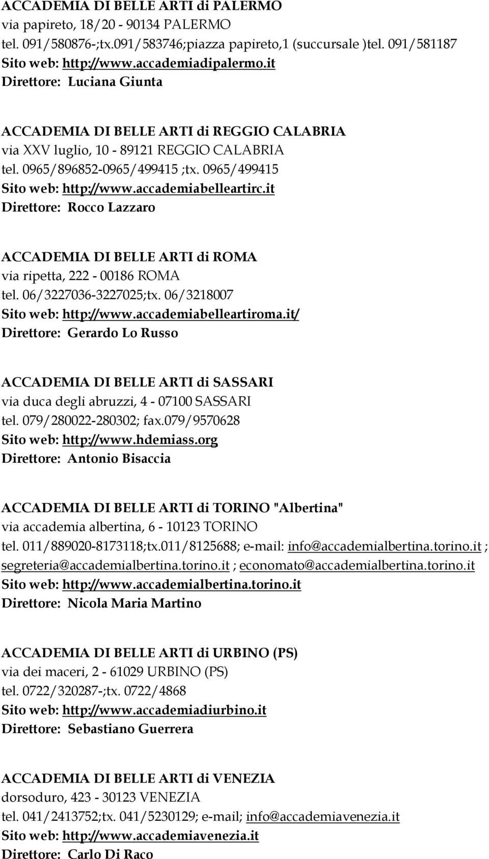 accademiabelleartirc.it Direttore: Rocco Lazzaro ACCADEMIA DI BELLE ARTI di ROMA via ripetta, 222-00186 ROMA tel. 06/3227036-3227025;tx. 06/3218007 Sito web: http://www.accademiabelleartiroma.