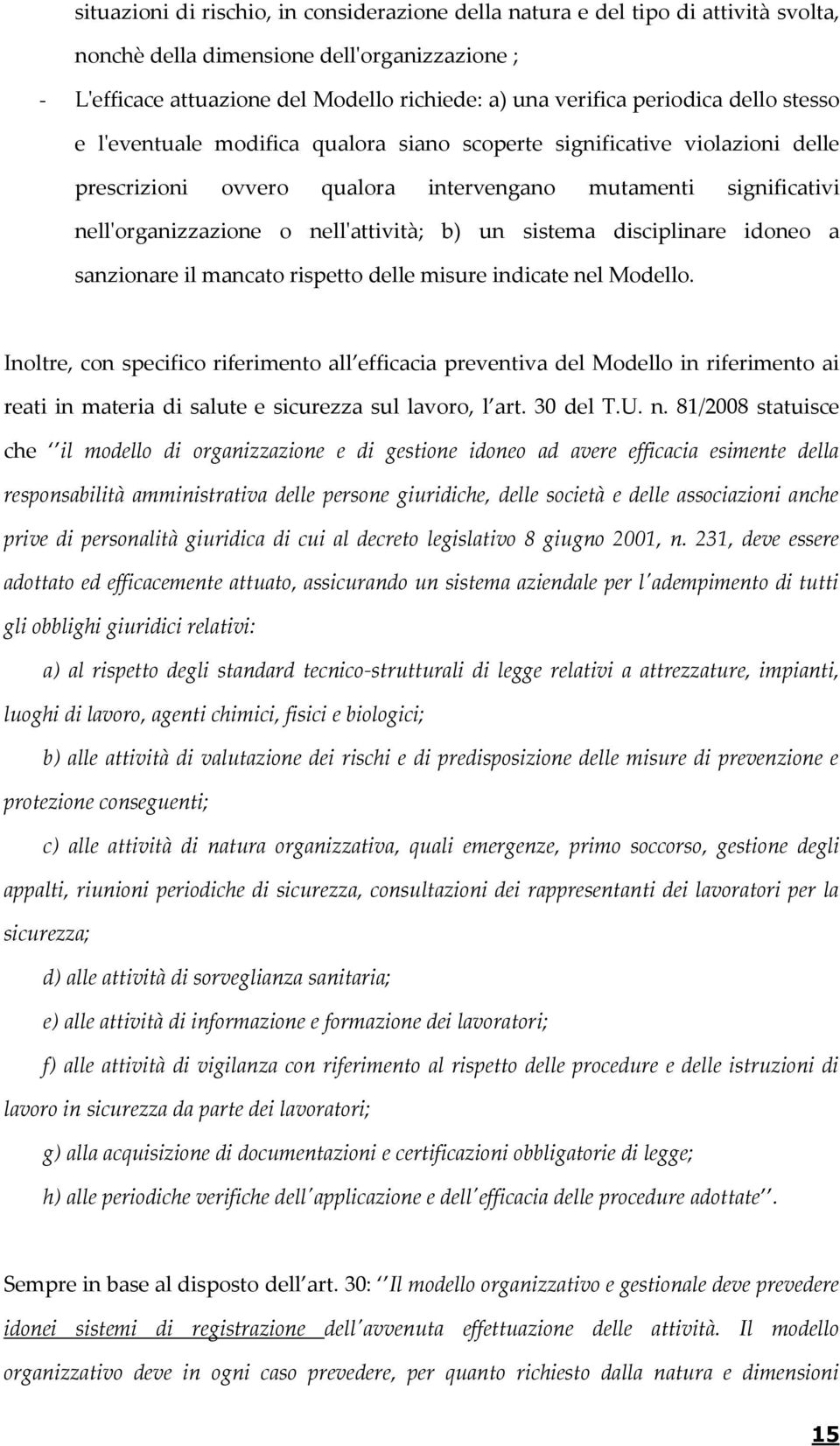 nell'attività; b) un sistema disciplinare idoneo a sanzionare il mancato rispetto delle misure indicate nel Modello.