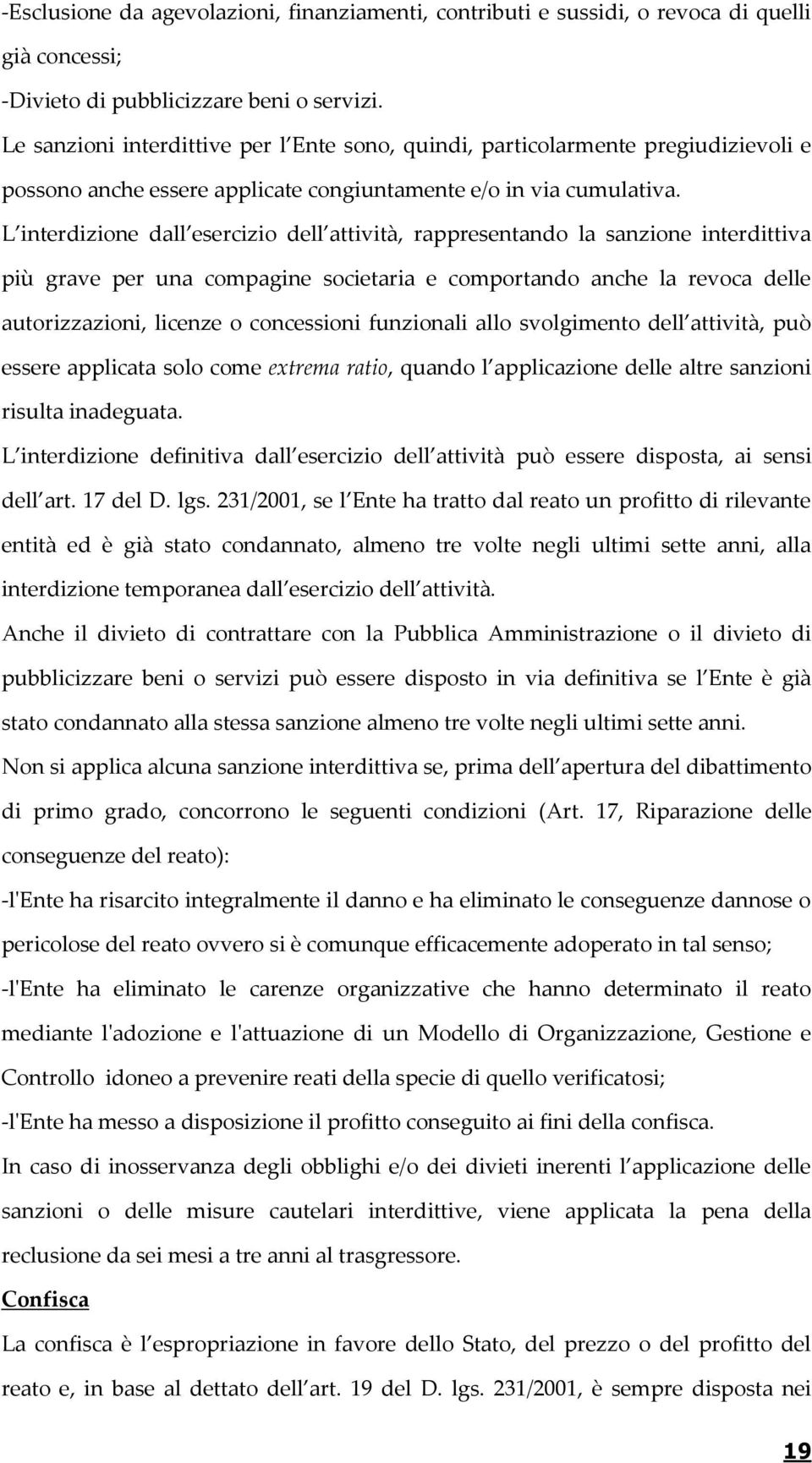 L interdizione dall esercizio dell attività, rappresentando la sanzione interdittiva più grave per una compagine societaria e comportando anche la revoca delle autorizzazioni, licenze o concessioni