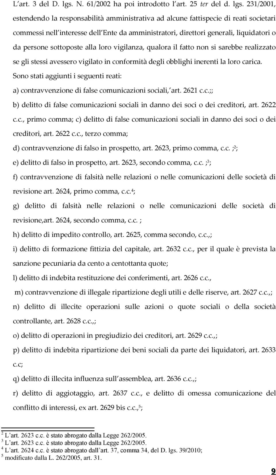 231/2001, estendendo la responsabilità amministrativa ad alcune fattispecie di reati societari commessi nell interesse dell Ente da amministratori, direttori generali, liquidatori o da persone