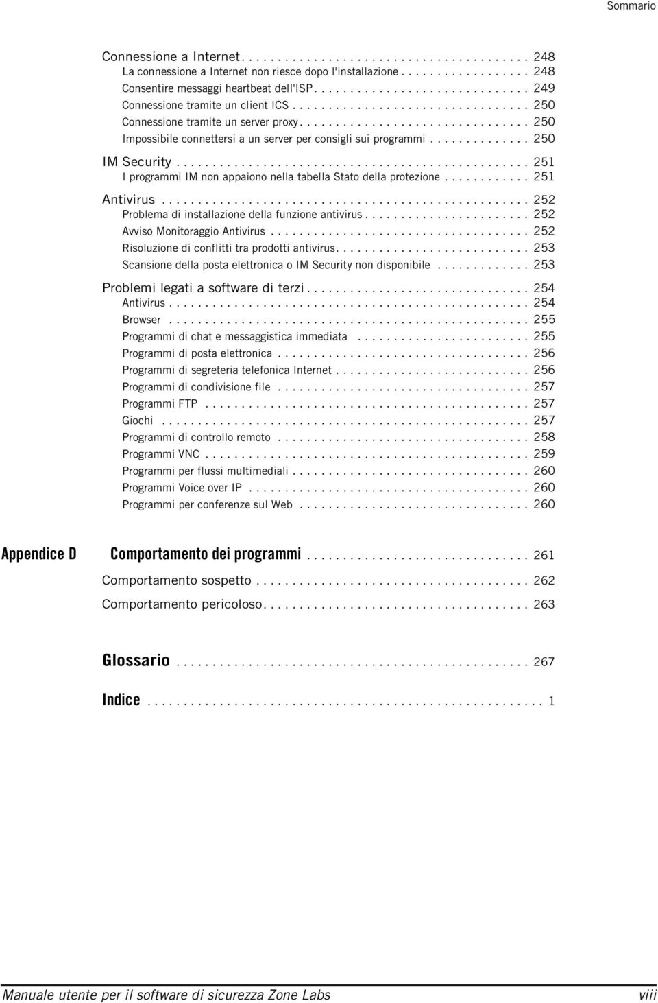 ............................... 250 Impossibile connettersi a un server per consigli sui programmi.............. 250 IM Security................................................. 251 I programmi IM non appaiono nella tabella Stato della protezione.