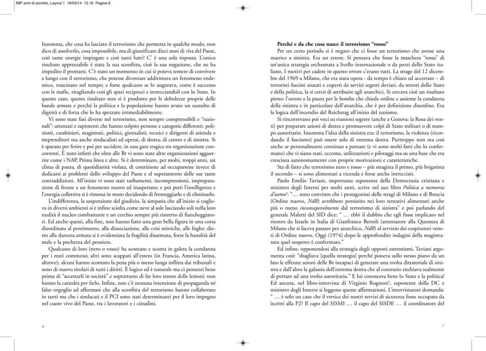 impiegate e così tanti lutti? C è una sola risposta. L unico risultato apprezzabile è stata la sua sconfitta, cioè la sua negazione, che ne ha impedito il protrarsi.