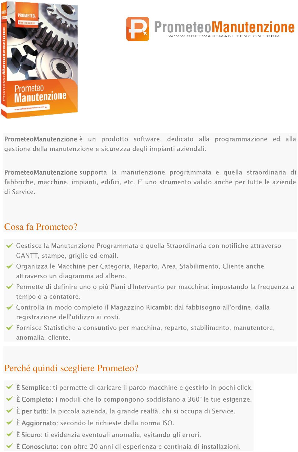 Cosa fa Prometeo? Gestisce la Manutenzione Programmata e quella Straordinaria con notifiche attraverso GANTT, stampe, griglie ed email.