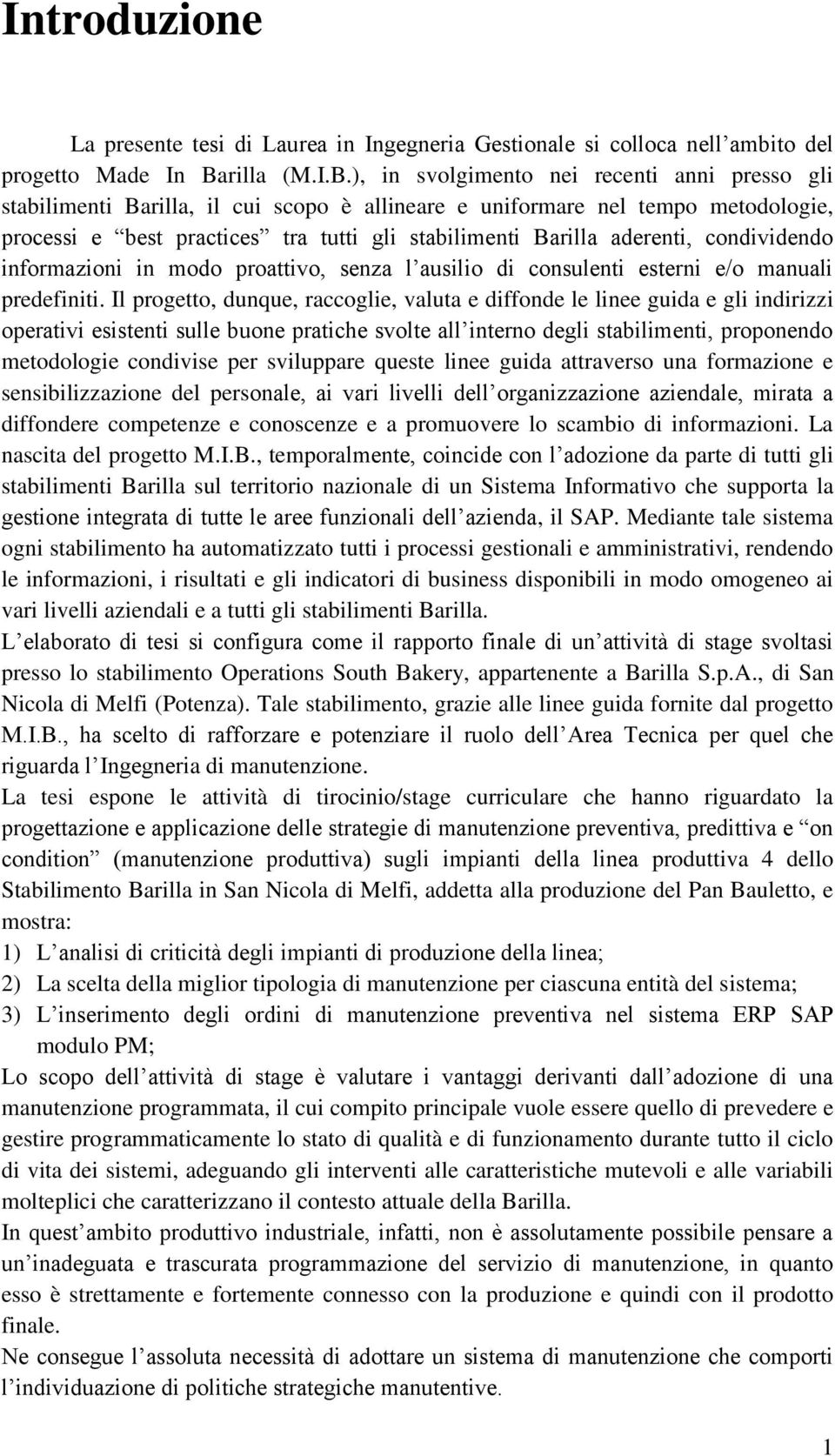 ), in svolgimento nei recenti anni presso gli stabilimenti Barilla, il cui scopo è allineare e uniformare nel tempo metodologie, processi e best practices tra tutti gli stabilimenti Barilla aderenti,