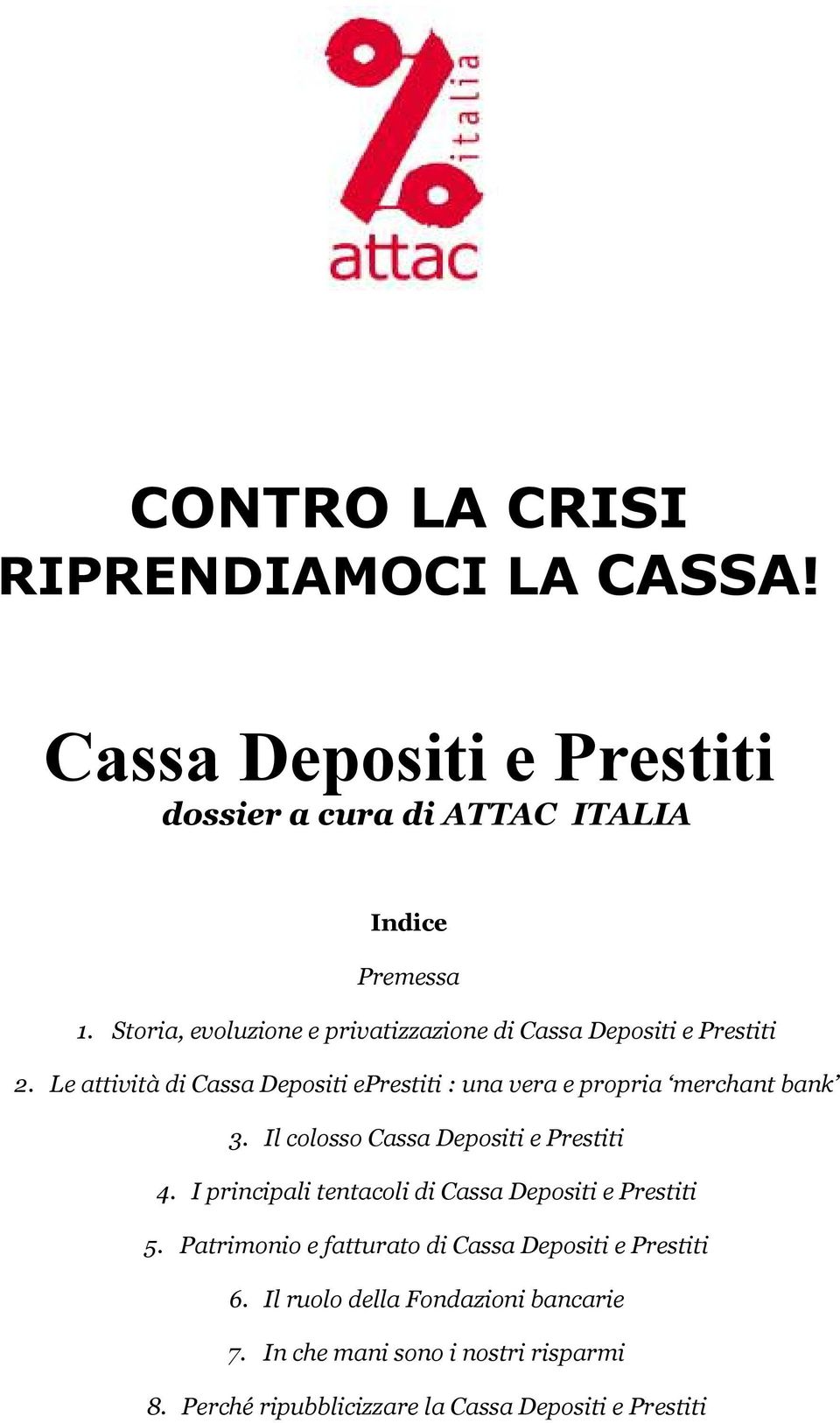 Le attività di Cassa Depositi eprestiti : una vera e propria merchant bank 3. Il colosso Cassa Depositi e Prestiti 4.