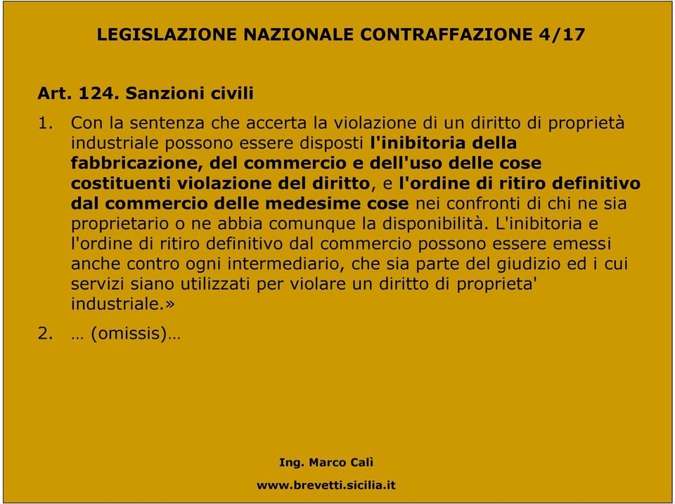 delle cose costituenti violazione del diritto, e l'ordine di ritiro definitivo dal commercio delle medesime cose nei confronti di chi ne sia proprietario o ne abbia