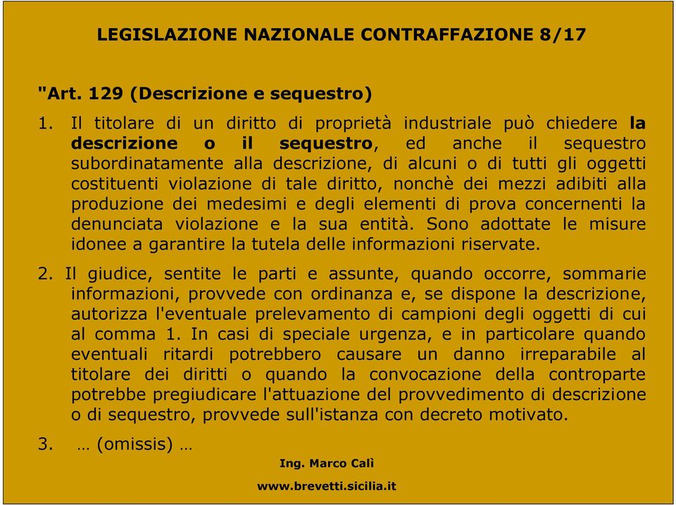 violazione di tale diritto, nonchè dei mezzi adibiti alla produzione dei medesimi e degli elementi di prova concernenti la denunciata violazione e la sua entità.