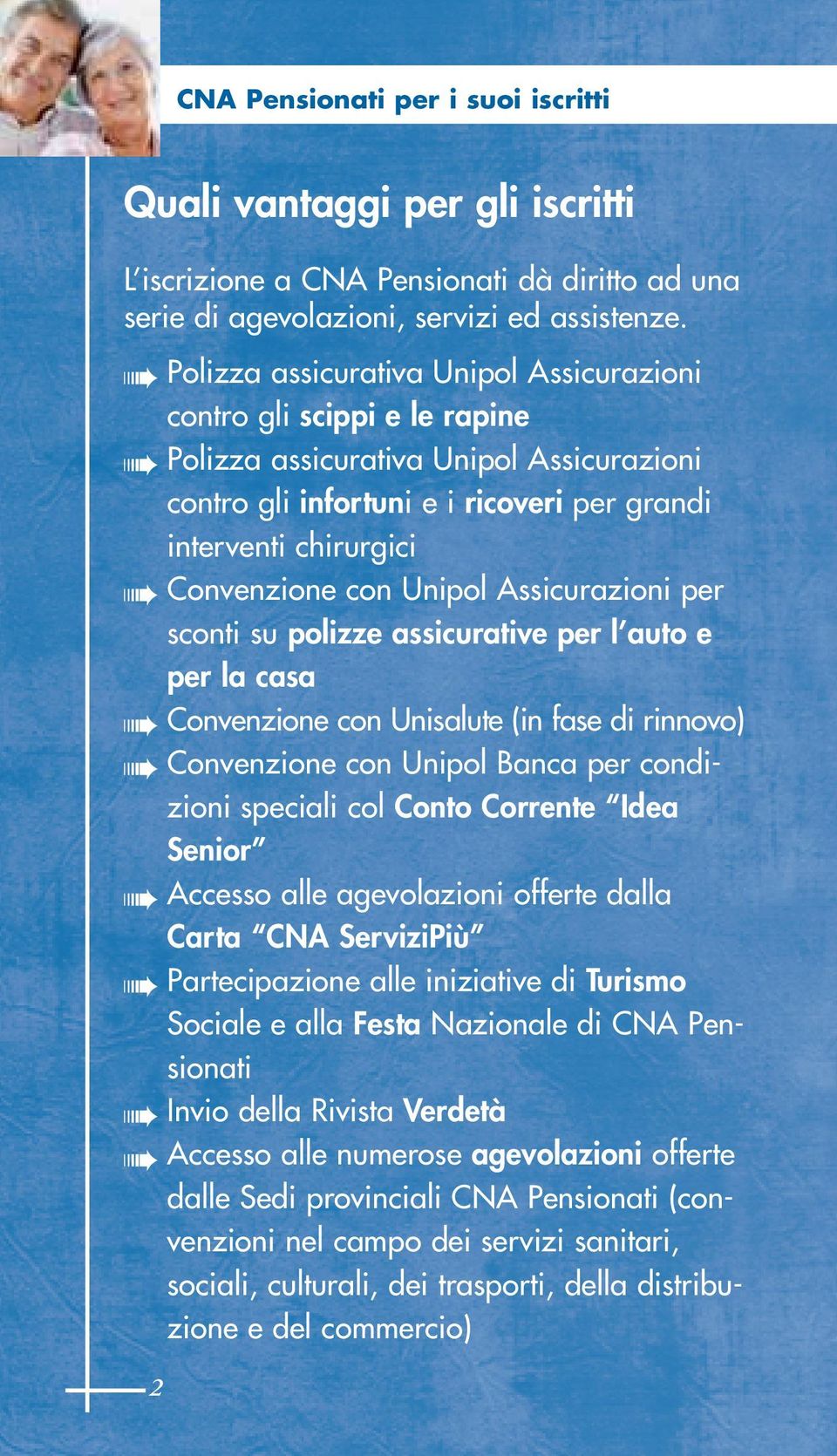 Unipol Assicurazioni per sconti su polizze assicurative per l auto e per la casa Convenzione con Unisalute (in fase di rinnovo) Convenzione con Unipol Banca per condizioni speciali col Conto Corrente