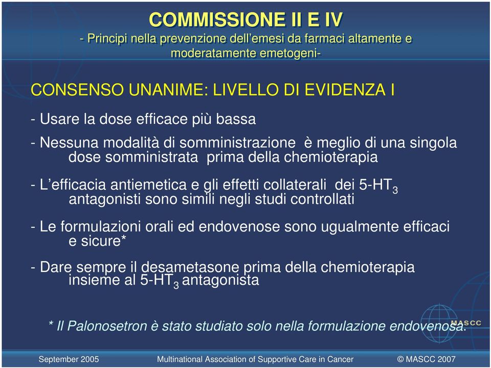 antiemetica e gli effetti collaterali dei 5-HT 3 antagonisti sono simili negli studi controllati - Le formulazioni orali ed endovenose sono ugualmente