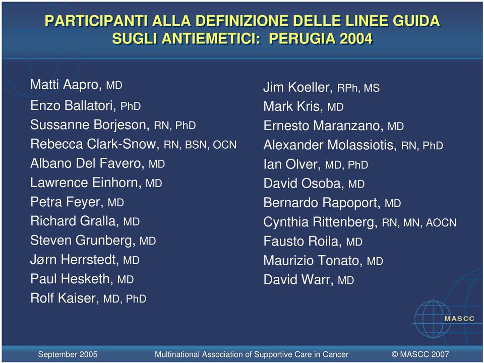 Herrstedt, MD Paul Hesketh, MD Rolf Kaiser, MD, PhD Jim Koeller, RPh, MS Mark Kris, MD Ernesto Maranzano, MD Alexander Molassiotis, RN, PhD