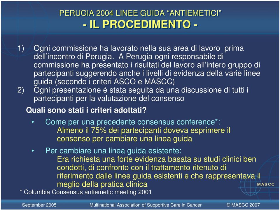 ASCO e MASCC) 2) Ogni presentazione è stata seguita da una discussione di tutti i partecipanti per la valutazione del consenso Quali sono stati i criteri adottati?