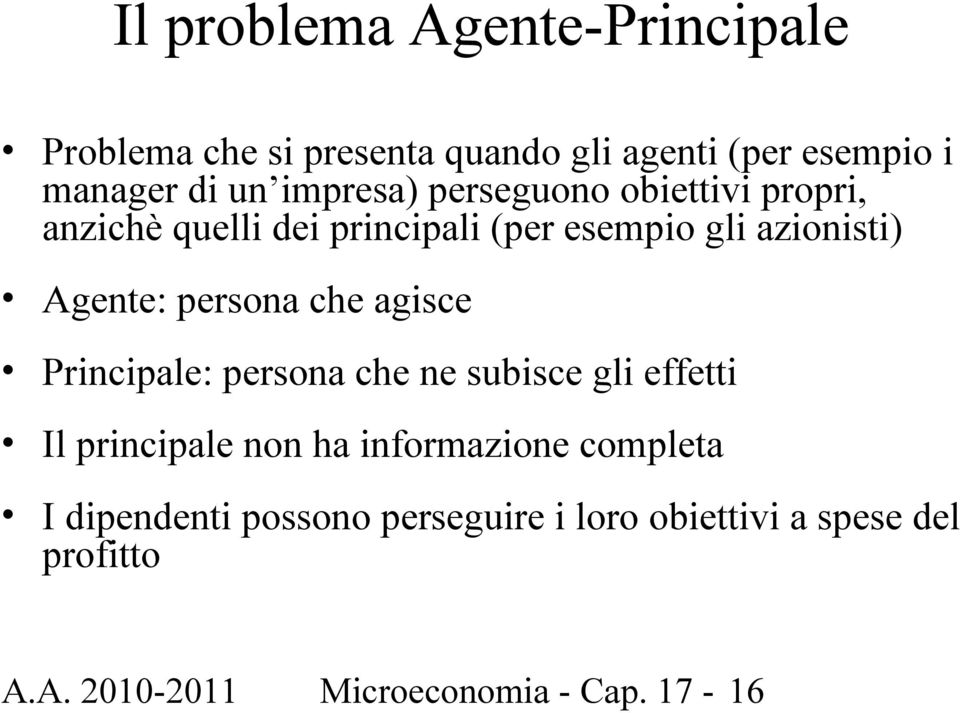 persona che agisce Principale: persona che ne subisce gli effetti Il principale non ha informazione