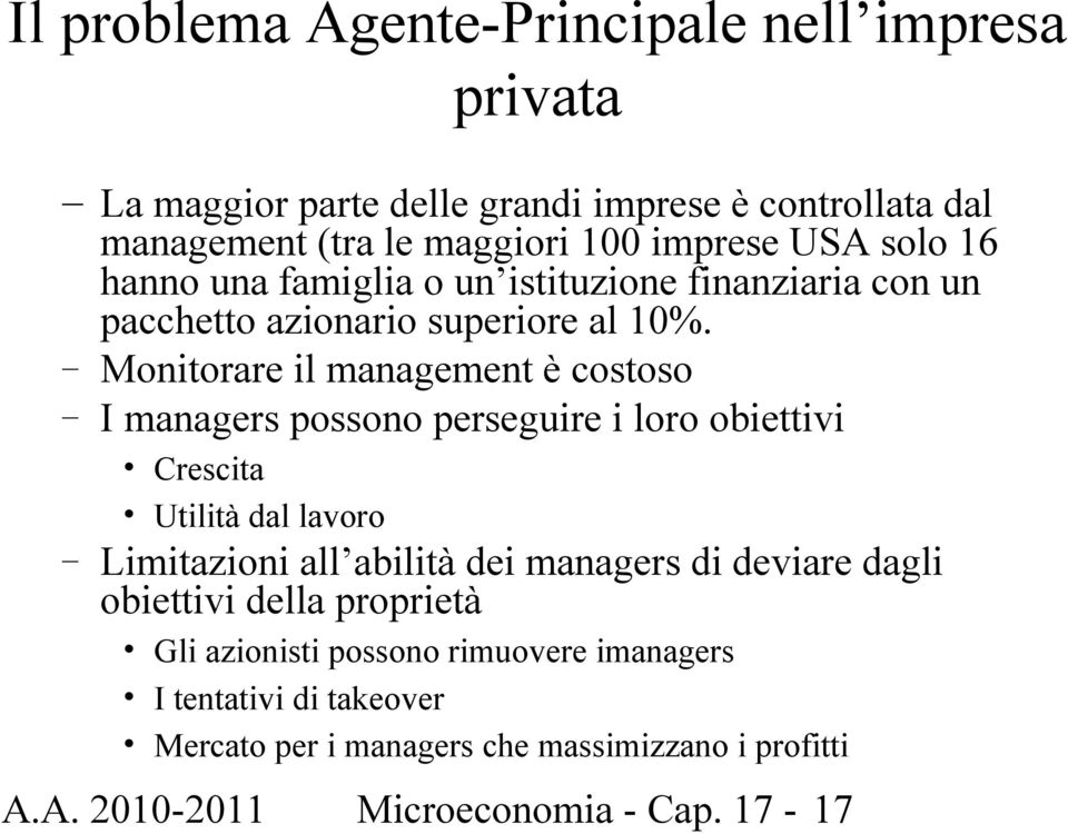 Monitorare il management è costoso I managers possono perseguire i loro obiettivi Crescita Utilità dal lavoro Limitazioni all abilità dei managers di