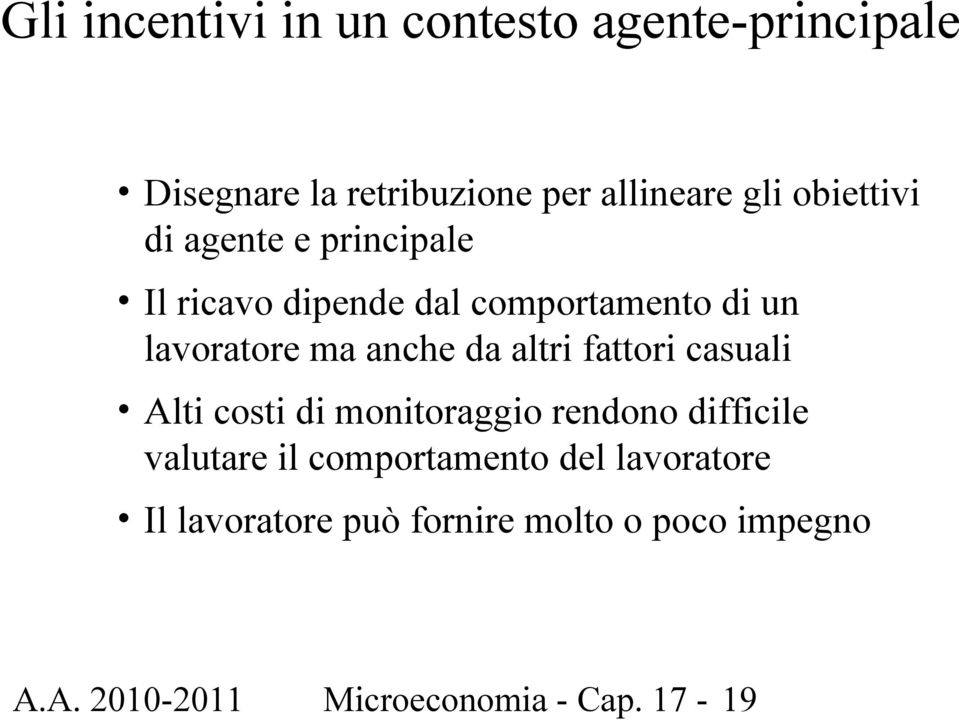 da altri fattori casuali Alti costi di monitoraggio rendono difficile valutare il comportamento