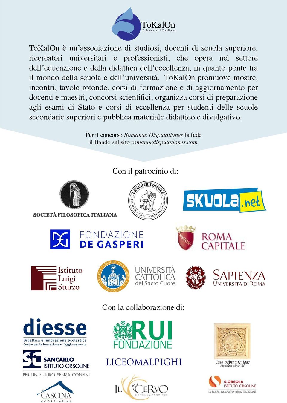 ToKalOn promuove mostre, incontri, tavole rotonde, corsi di formazione e di aggiornamento per docenti e maestri, concorsi scientifici, organizza corsi di preparazione agli esami