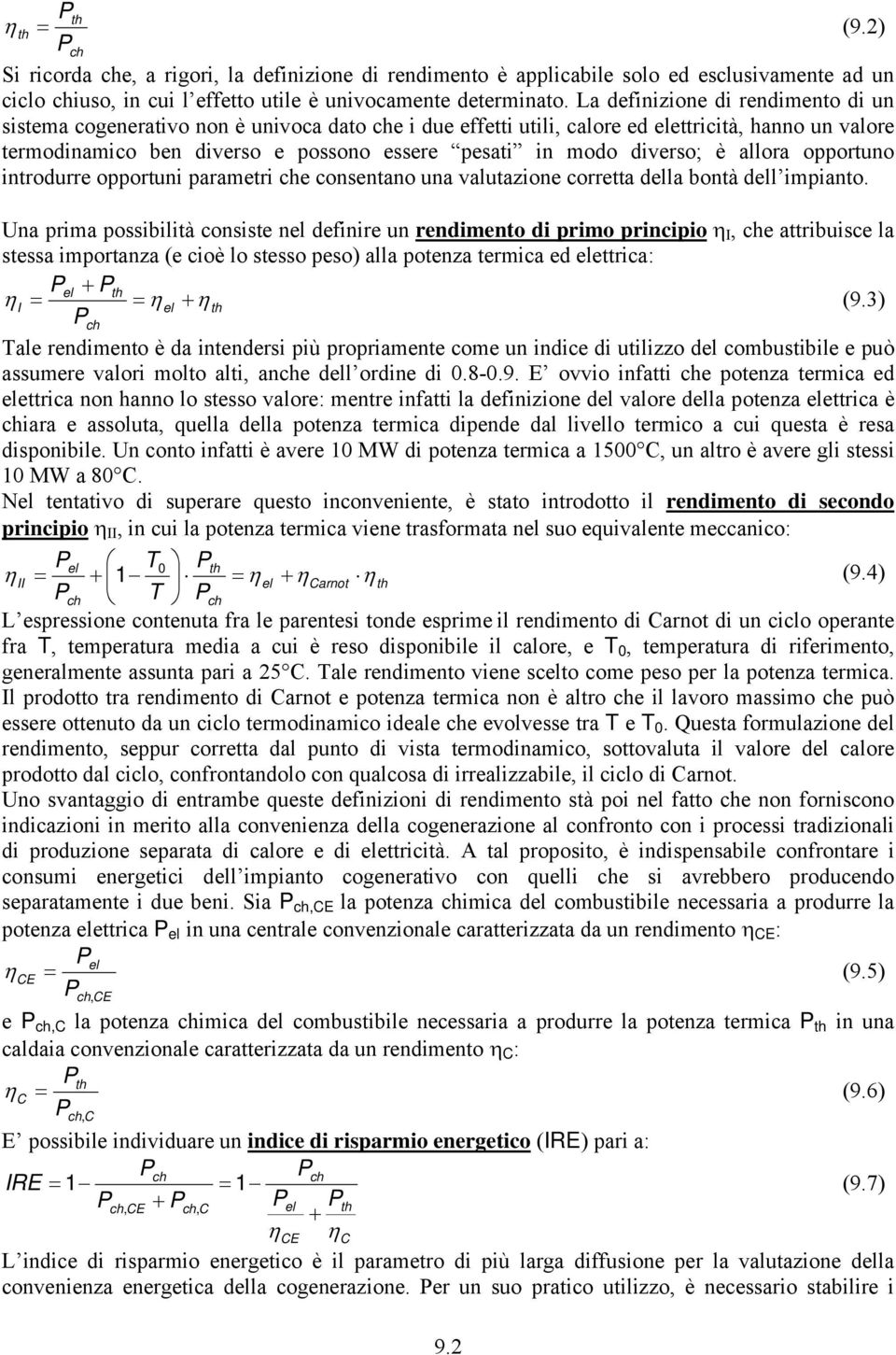 diverso; è allora opportuno introdurre opportuni parametri che consentano una valutazione corretta della bontà dell impianto.