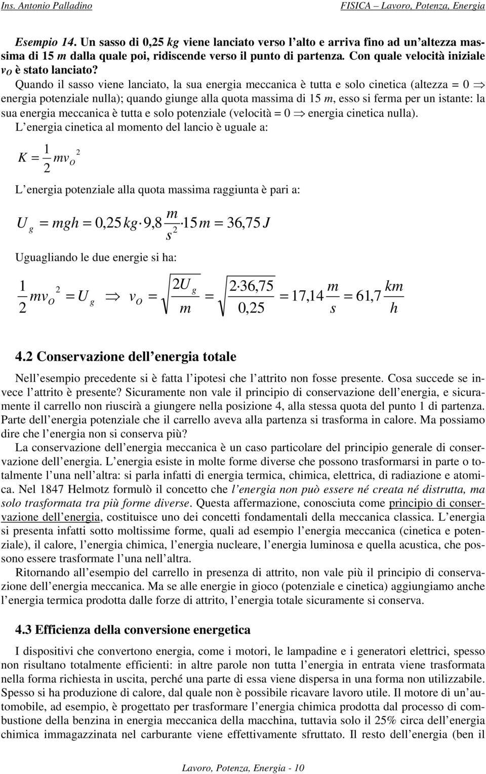 meccanica è tutta e olo potenziale (velocità = 0 energia cinetica nulla).