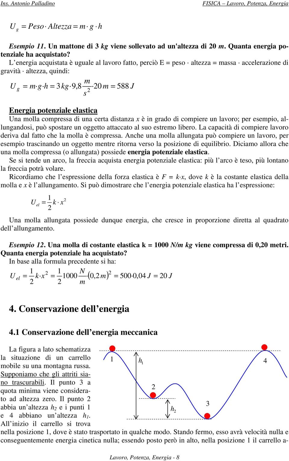 di una certa ditanza x è in grado di compiere un lavoro; per eempio, allungandoi, può potare un oggetto attaccato al uo etremo libero.