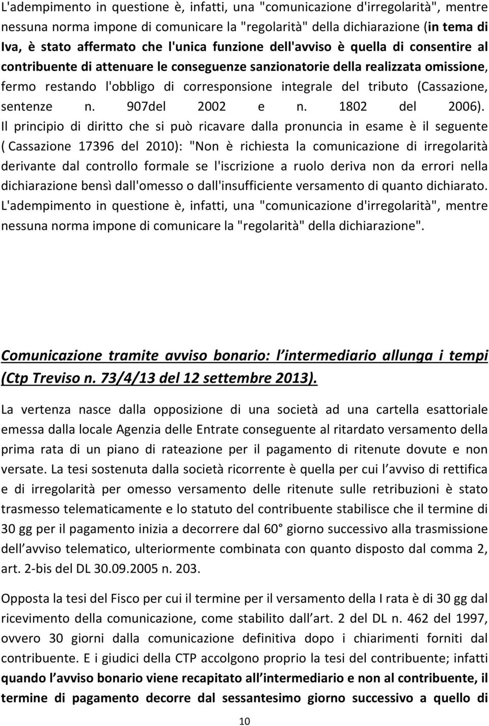 (Cassazione, sentenze n. 907del 2002 e n. 1802 del 2006).