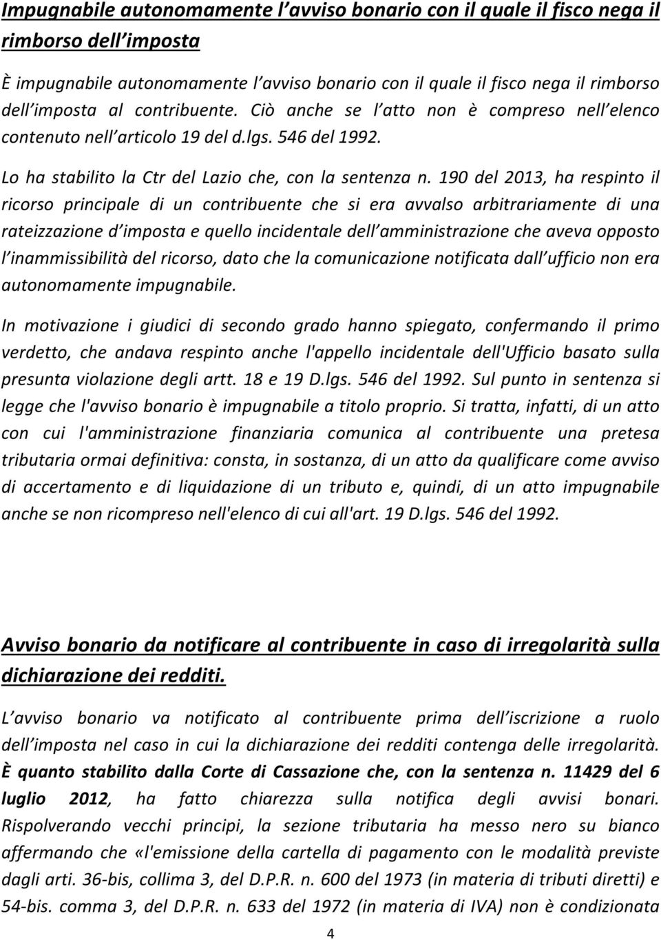 190 del 2013, ha respinto il ricorso principale di un contribuente che si era avvalso arbitrariamente di una rateizzazione d imposta e quello incidentale dell amministrazione che aveva opposto l