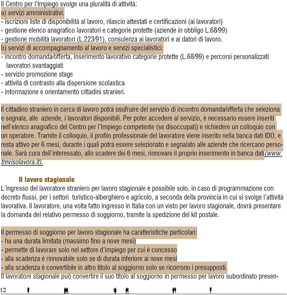 b) servizi di accompagnamento al lavoro e servizi specialistici: - incontro domanda/offerta, inserimento lavorativo categorie protette (L.