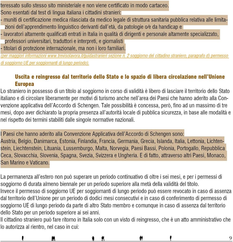 apprendimento linguistico derivanti dall età, da patologie o/e da handicap e - lavoratori altamente qualificati entrati in Italia in qualità di dirigenti e personale altamente specializzato,