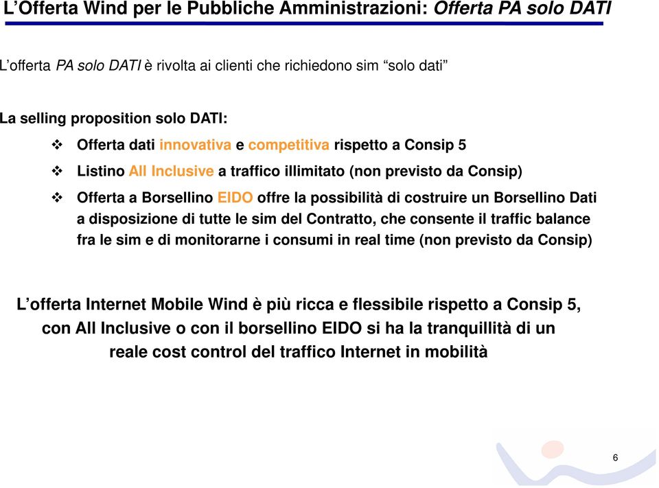 Borsellino Dati a disposizione di tutte le sim del Contratto, che consente il traffic balance fra le sim e di monitorarne i consumi in real time (non previsto da Consip) L offerta