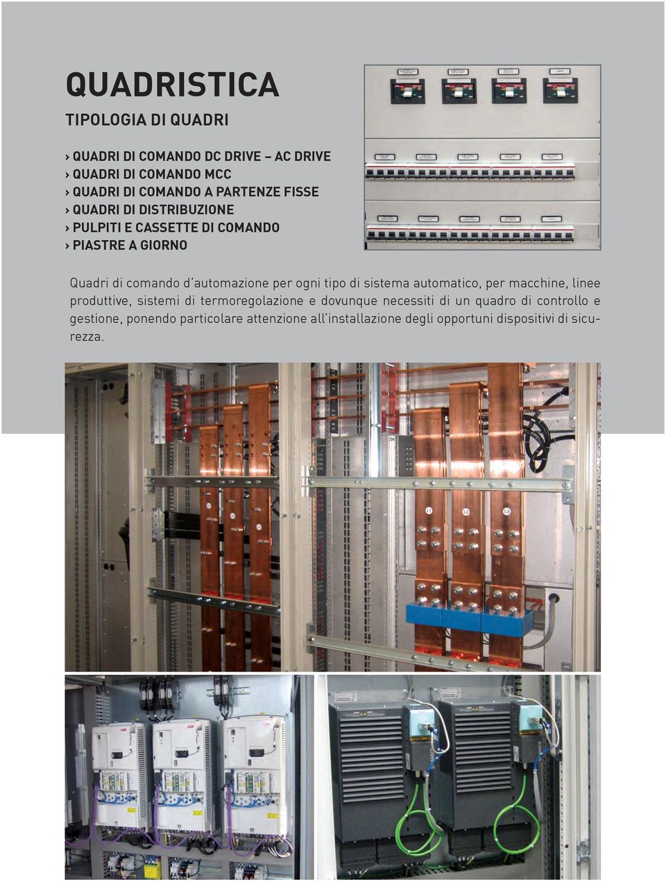 automazione per ogni tipo di sistema automatico, per macchine, linee produttive, sistemi di termoregolazione e dovunque