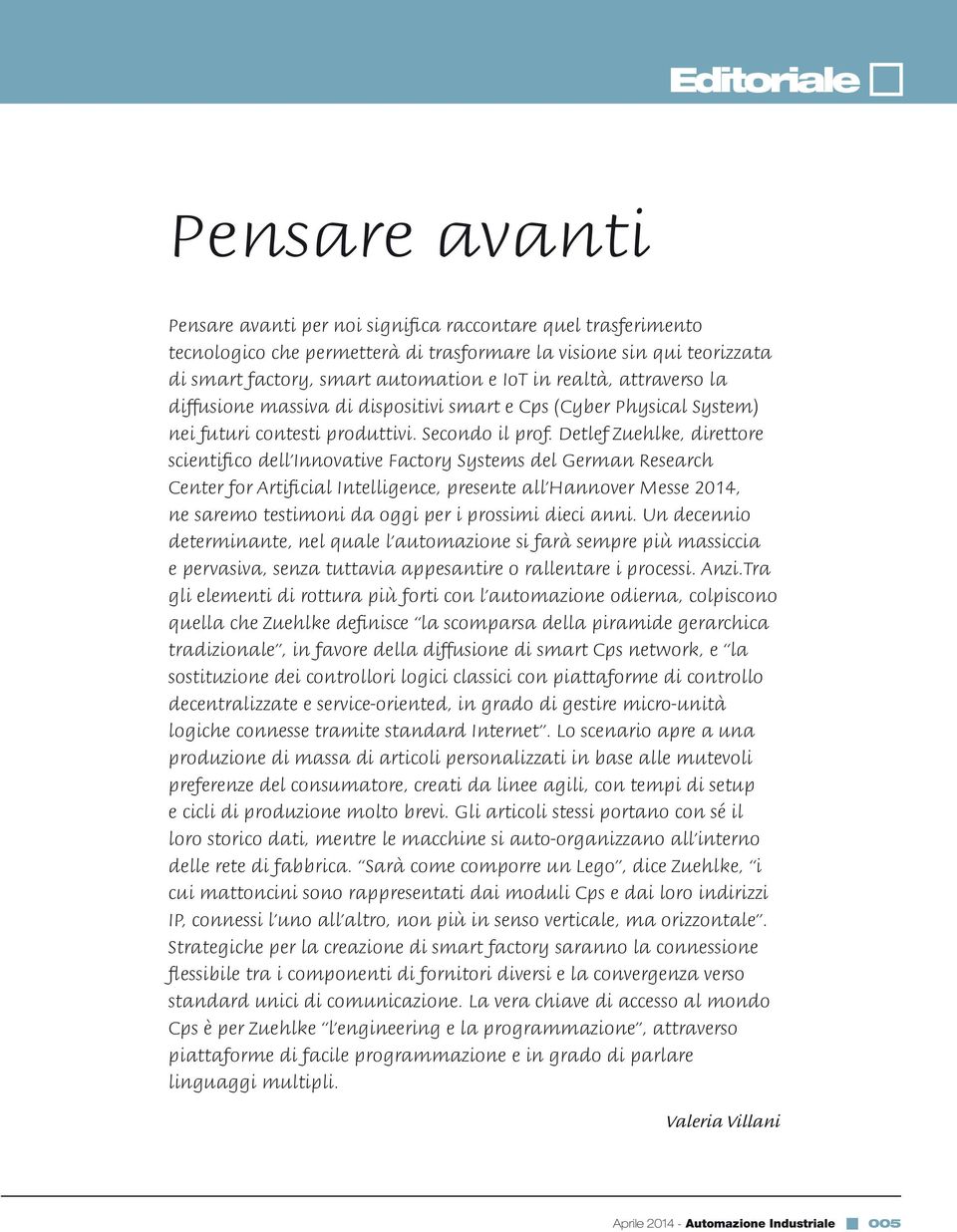 Detlef Zuehlke, direttore scientifico dell Innovative Factory Systems del German Research Center for Artificial Intelligence, presente all Hannover Messe 2014, ne saremo testimoni da oggi per i