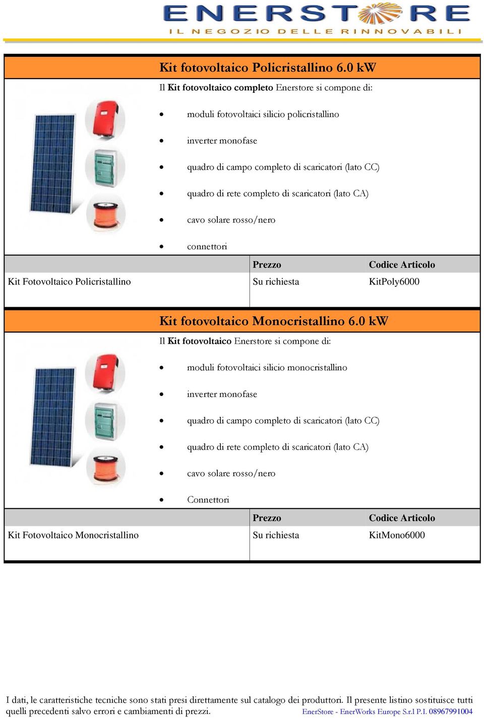 rete completo di scaricatori (lato CA) cavo solare rosso/nero connettori Prezzo Codice Articolo Kit Fotovoltaico Policristallino Su richiesta KitPoly6000 Kit fotovoltaico