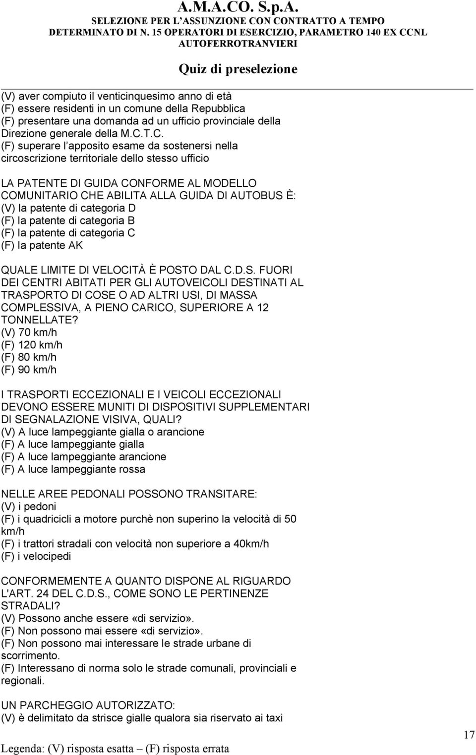 patente di categoria D (F) la patente di categoria B (F) la patente di categoria C (F) la patente AK QUALE LIMITE DI VELOCITÀ È POST