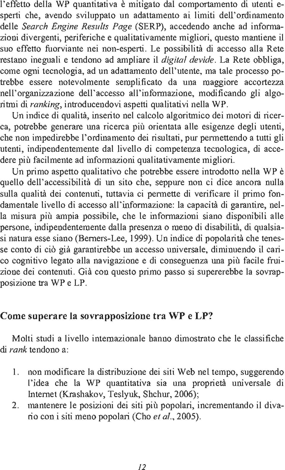 Le possibilita di accesso alia Rete restano ineguali e tendono ad ampliare il digital devide.